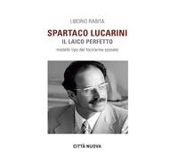 Spartaco Lucarini. Il laico perfetto. Modello tipo del focolarino sposato