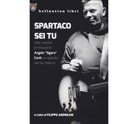 Spartaco sei tu. Vita, canzoni e miracoli di Angelo «Sigaro» Conti, un operaio con la chitarra