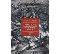 Spartacus. Il gladiatore che sfidò l'impero