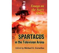 Spartacus in the Television Arena: Essays on the Starz Series - Cornelius ...