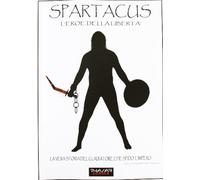 Spartacus. L'eroe della libertà. La vera storia del gladiatore che sfidò l'impero