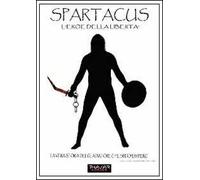 Spartacus. L'eroe della libertà. La vera storia del gladiatore che sfidò l'impero