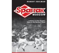 Spartak Moscow: A History of the People's Team in the Workers' State