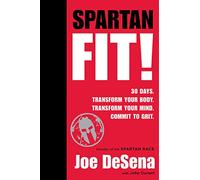 Spartan Fit!: 30 Days. Transform Your Mind. Transform Your Body. Commit to Grit.