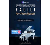 Spartiti Facili per Pianoforte: 14 Brani originali in stile Moderno e New Age, con Spiegazioni e File Audio