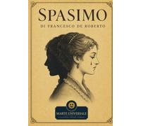 Spasimo - Francesco de Roberto: edizione integrale con analisi del contesto storico e dello stile.