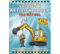 Spaß auf der Baustelle Aktivitätsbuch - 100 Rätsel, Finde den Unterschied, Labyrinthe und mehr: Pädagogisch wertvolle, Bildschirmfreie Beschäftigung mit Baggern und Lastern - Das ideale Geschenk!