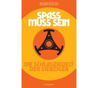 Spaß muss sein: Die Schlagerwelt der Siebziger. Die Jahre 1969-79 aus West-Berliner Sicht | Die erste umfassende Oral History des deutschen Schlagers: 5097
