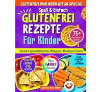 Spaßige & Einfache Glutenfreie Rezepte für Kinder: Schnelle & Gesunde Frühstücke, Mittagessen, Abendessen und Snacks