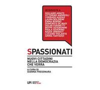 Spassionati. Nuovi cittadini nella democrazia che verrà
