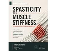 SPASTICITY AND MUSCLE STIFFNESS DIAGNOSIS AND MANAGEMENT: A Clinical Guide from Neurophysiology to Botulinum Toxin and Intrathecal Baclofen for Neurologists and Physiatrists.