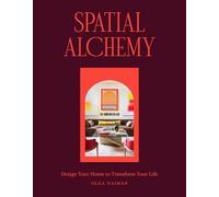 Spatial Alchemy: Design Your Home to Transform Your Life