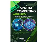 Spatial Computing with Unity: AR/VR Development for Real-World Interfaces