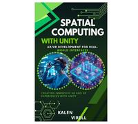 Spatial Computing with Unity: AR/VR Development for Real-World Interfaces
