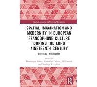 Spatial Imagination and Modernity in European Francophone Culture During the Long Nineteenth Century: Critical Interiority