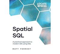 Spatial SQL: A Practical Approach to Modern GIS Using SQL