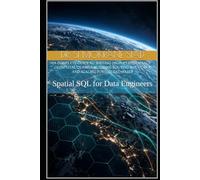 Spatial SQL for Data Engineers: Mastering PostGIS, pgRouting, and Spatial Indexing: Writing High-Performance Geospatial Queries, Building Routing Networks, and Scaling PostGIS Databases