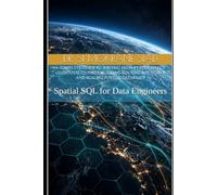Spatial SQL for Data Engineers: Mastering PostGIS, pgRouting, and Spatial Indexing: Writing High-Performance Geospatial Queries, Building Routing Networks, and Scaling PostGIS Databases