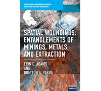 Spatial Woundings: Entanglements of Minings, Metals, and Extraction (Exeter Studies in Environmental Humanities)