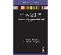 Spatiality of Street Vending: Informal Places and Gendered Public Spaces in Tehran