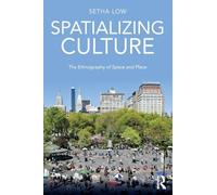 Spatializing Culture: The Ethnography of Space and Place