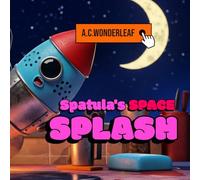 Spatula's Space Splash!: A Hilarious Kitchen Crew Space Adventure Picture Book for Kids Ages 2-6 Full of Action and Laughs