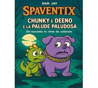 Spaventix: Chunky e Deeno e la Palude Paludosa: Racconto buffo (e un po’ pauroso) da colorare - dai 3 agli 8 anni