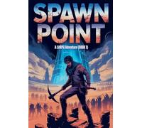 Spawn Point - A LitRPG Adventure (BOOK 1)