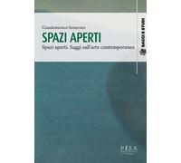 Spazi aperti. Saggi sull'arte contemporanea - [Pisa University Press]