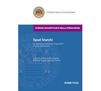 Spazi bianchi. Le espressioni letterarie, linguistiche e visive dell'assenza