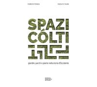 Spazi cólti. Giardini, parchi e piante nella storia d'Occidente