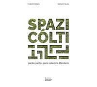Spazi cólti. Giardini, parchi e piante nella storia d'Occidente. Ediz. multilingue