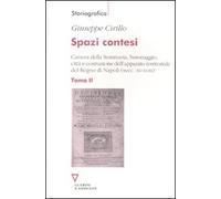 Spazi contesi. Camera della Sommaria, baronaggio, città e costruzione dell'apparato territoriale del Regno di Napoli (secc. XV-XVIII) (Vol. 2)