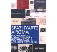 Spazi d'arte a Roma. Documenti dal Centro ricerca e documentazione arti visive (1991-2020)