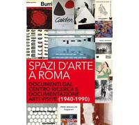 Spazi d'arte a Roma. Documenti dal centro ricerca e documentazione arti visive (