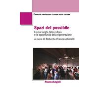 Spazi del possibile. I nuovi luoghi della cultura e le opportunità della rigenerazione