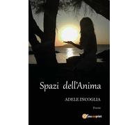 Spazi dell’anima di Adele Incoglia, 2017, Youcanprint