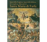 Spazi della Preghiera. Spazi della Bellezza. Il Complesso Abbaziale di Santa Mar