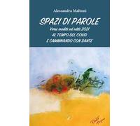 Spazi di parole. Versi inediti ed editi 2021. Al tempo del covid e camminando con Dante