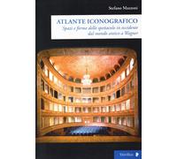 Spazi e forme dello spettacolo in Occidente dal mondo antico a Wagner. Atlante i