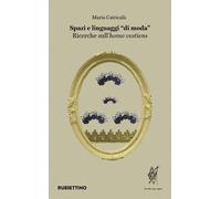 Spazi e linguaggi «di moda». Ricerche sull'«homo vestiens» - Catricalà Maria