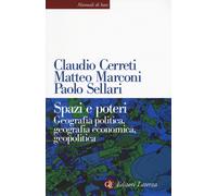 Spazi e poteri. Geografia politica, geografia economica, geopolitica - Cer...