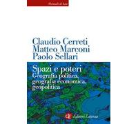 Spazi e poteri. Geografia politica, geografia economica, geopolitica. Nuova ediz.