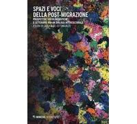 Spazi e voci della post-migrazione. Prospettive sociolinguistiche e letterarie per un dialogo interculturale