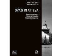Spazi in attesa. Infrastrutture e architetture nei territori a rischio