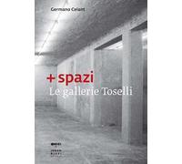 + spazi. Le gallerie Toselli. Ediz. illustrata