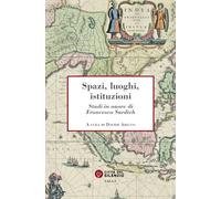 Spazi, luoghi, istituzioni. Studi in onore di Francesco Surdich