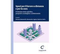 Libri Spazi Per Il Lavoro A Distanza E Per La Cura. Evoluzione Storico-Giuridica