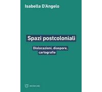 Spazi postcoloniali. Dislocazioni, diaspore, cartografie