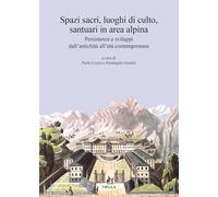 Spazi sacri, luoghi di culto, santuari in area alpina. Persistenze e svilu...